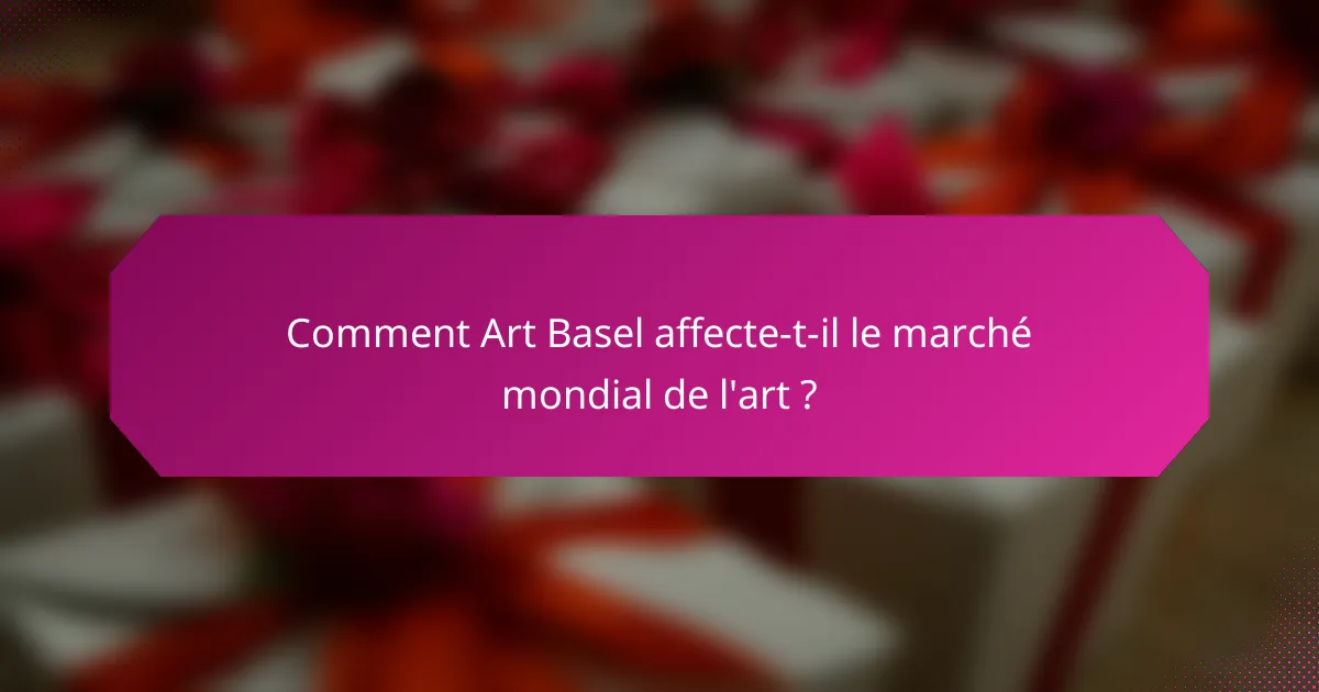 Comment Art Basel affecte-t-il le marché mondial de l'art ?