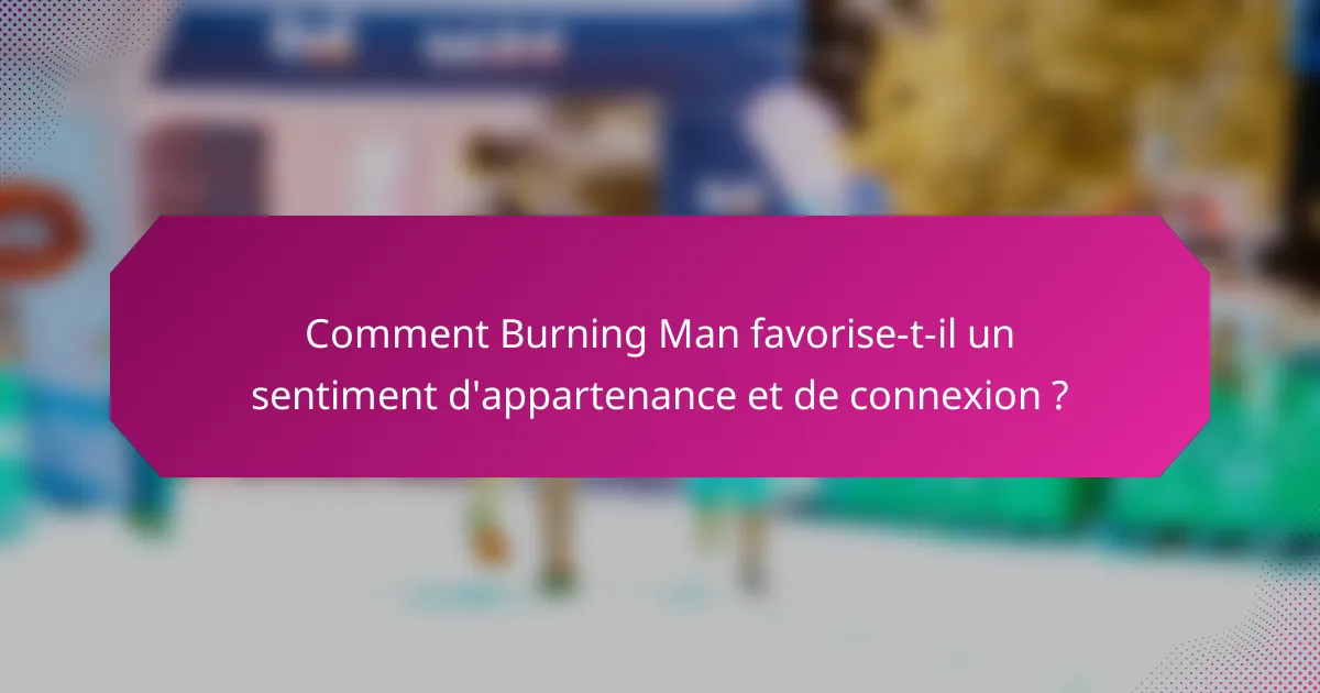 Comment Burning Man favorise-t-il un sentiment d'appartenance et de connexion ?