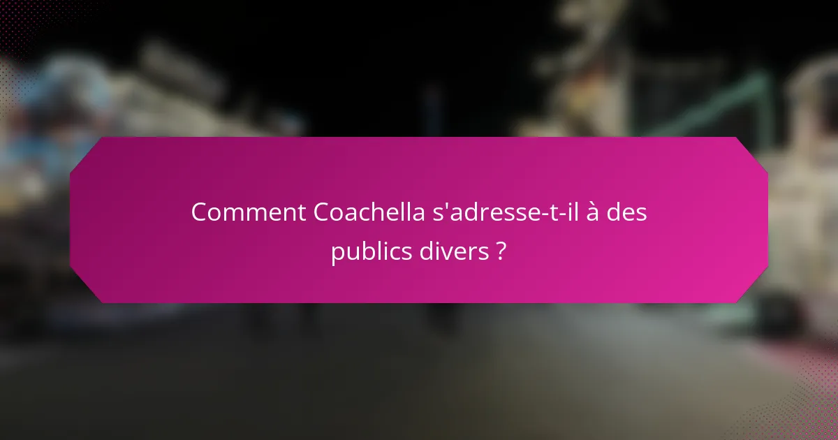 Comment Coachella s'adresse-t-il à des publics divers ?