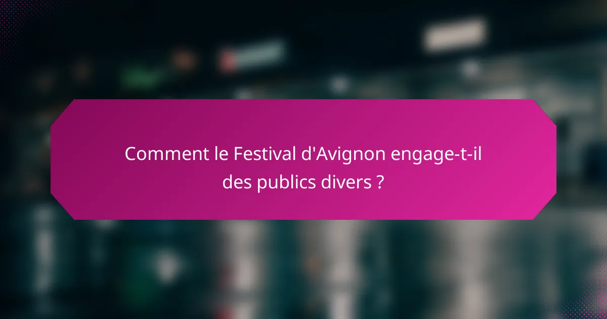 Comment le Festival d'Avignon engage-t-il des publics divers ?