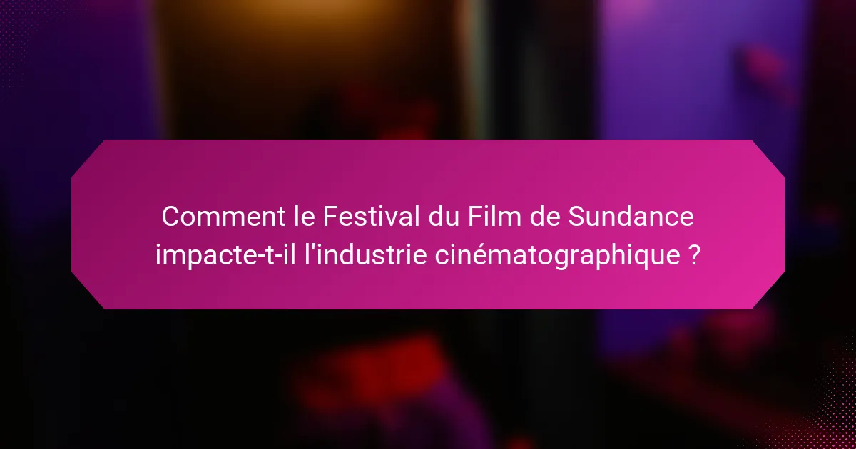 Comment le Festival du Film de Sundance impacte-t-il l'industrie cinématographique ?