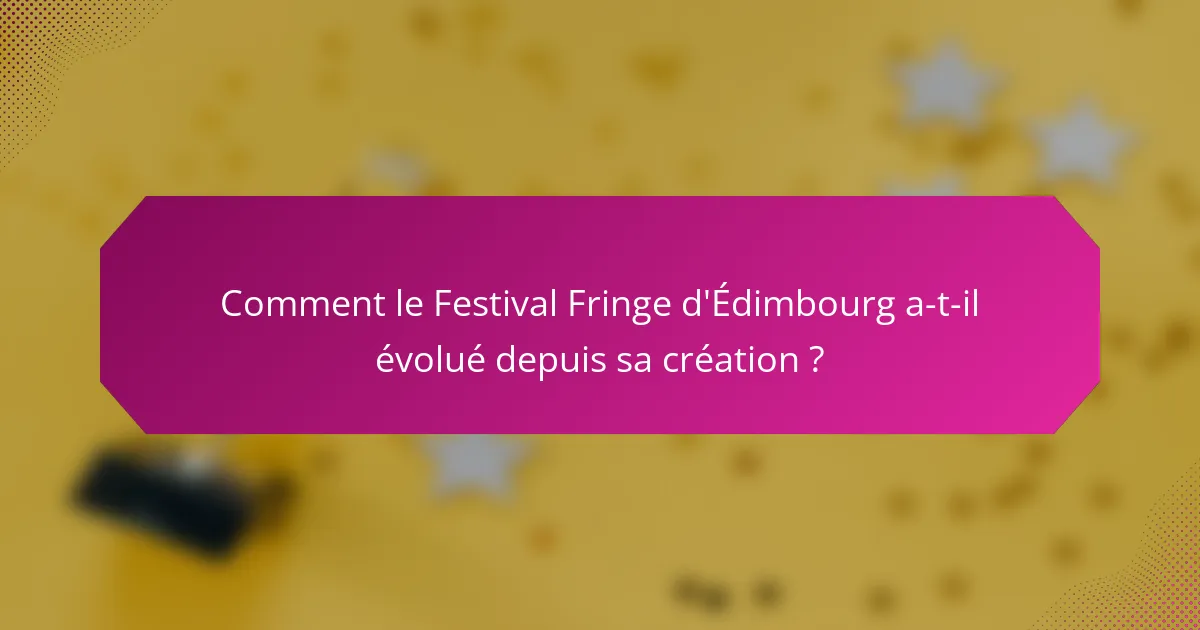 Comment le Festival Fringe d'Édimbourg a-t-il évolué depuis sa création ?