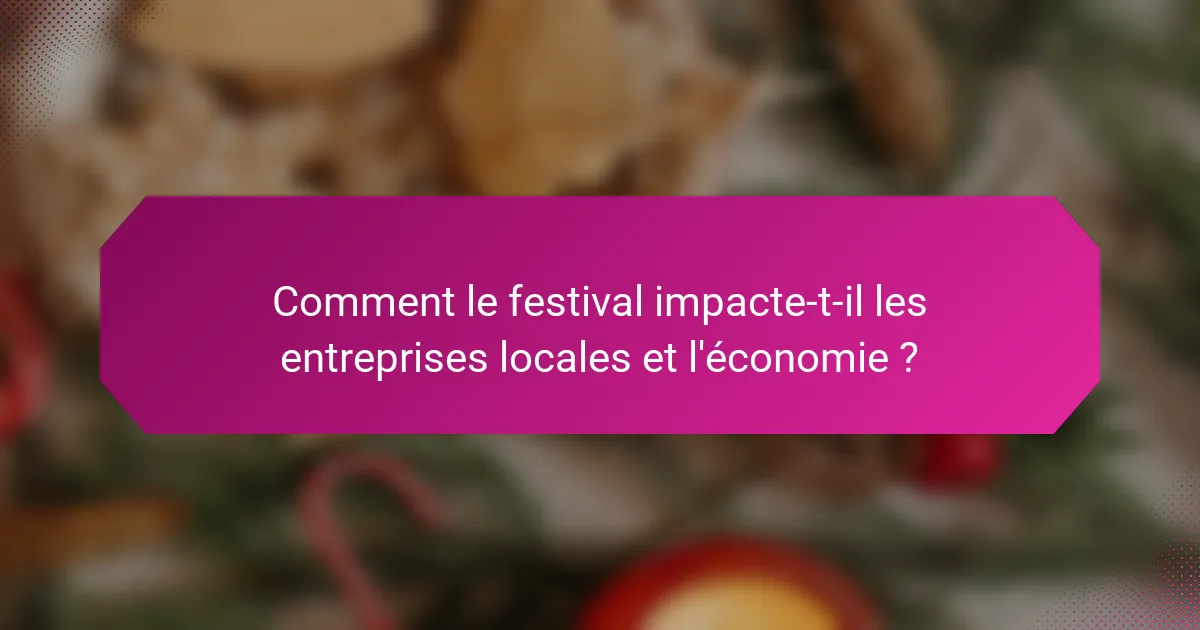 Comment le festival impacte-t-il les entreprises locales et l'économie ?