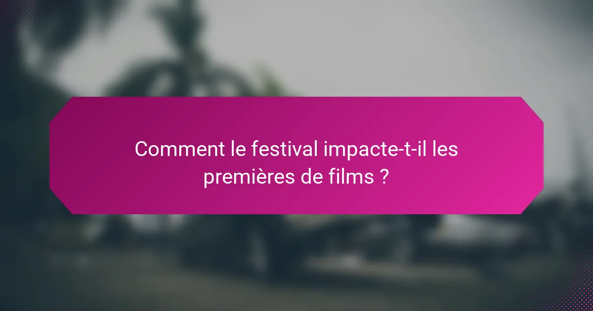 Comment le festival impacte-t-il les premières de films ?