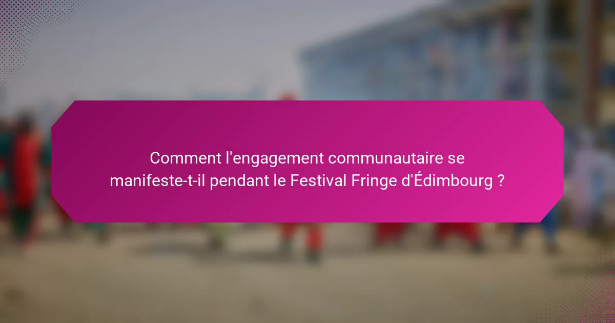 Comment l'engagement communautaire se manifeste-t-il pendant le Festival Fringe d'Édimbourg ?