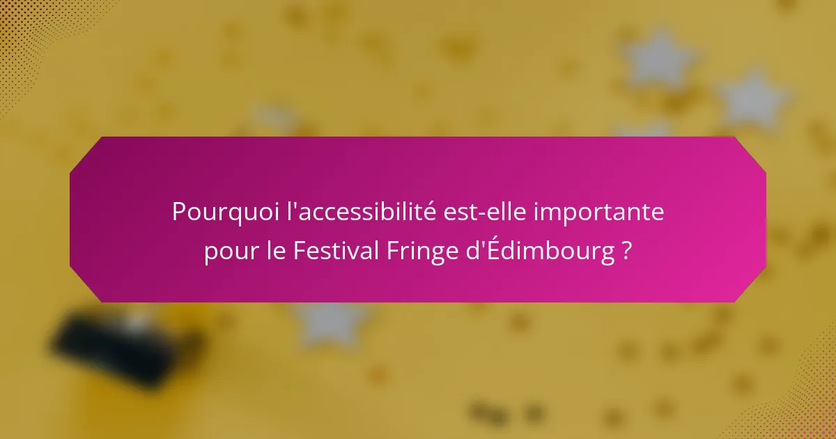 Pourquoi l'accessibilité est-elle importante pour le Festival Fringe d'Édimbourg ?