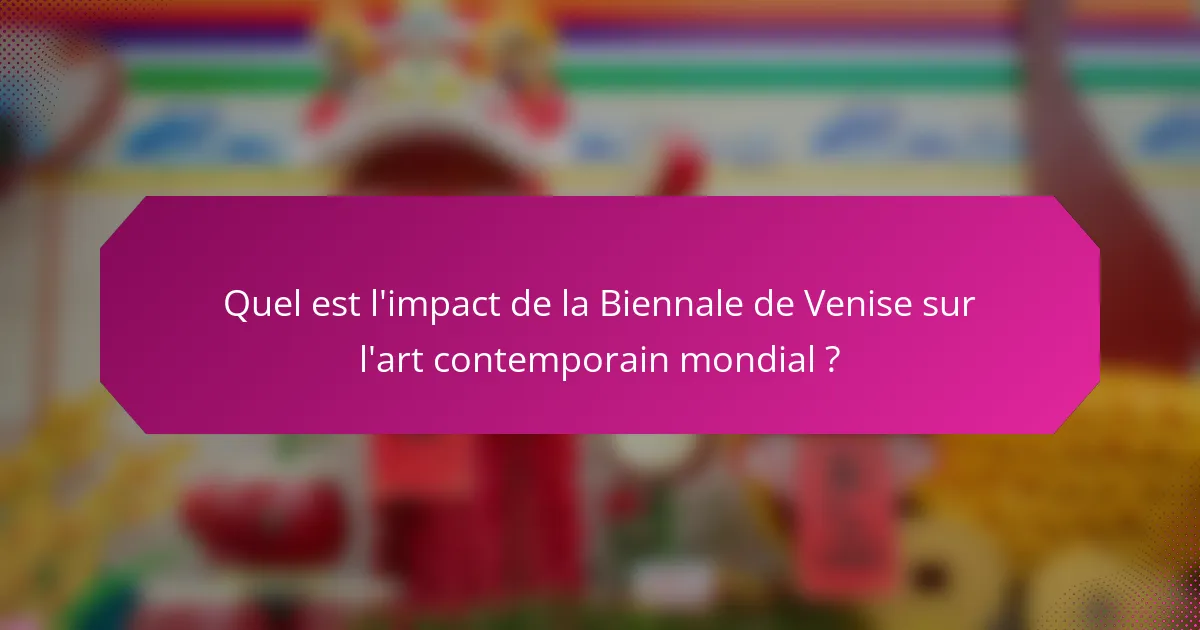 Quel est l'impact de la Biennale de Venise sur l'art contemporain mondial ?