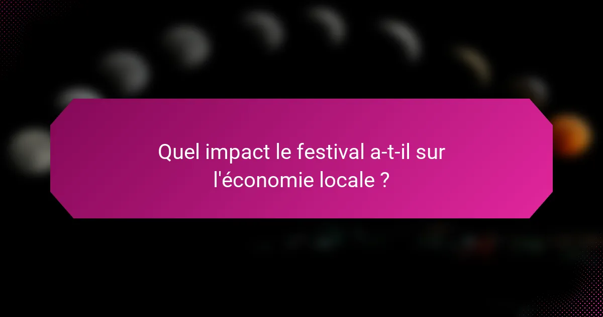 Quel impact le festival a-t-il sur l'économie locale ?