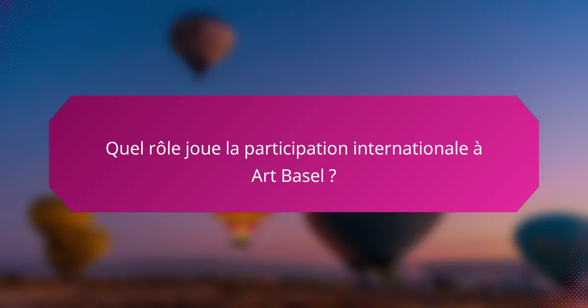 Quel rôle joue la participation internationale à Art Basel ?