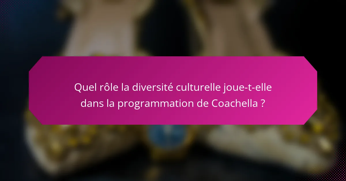Quel rôle la diversité culturelle joue-t-elle dans la programmation de Coachella ?