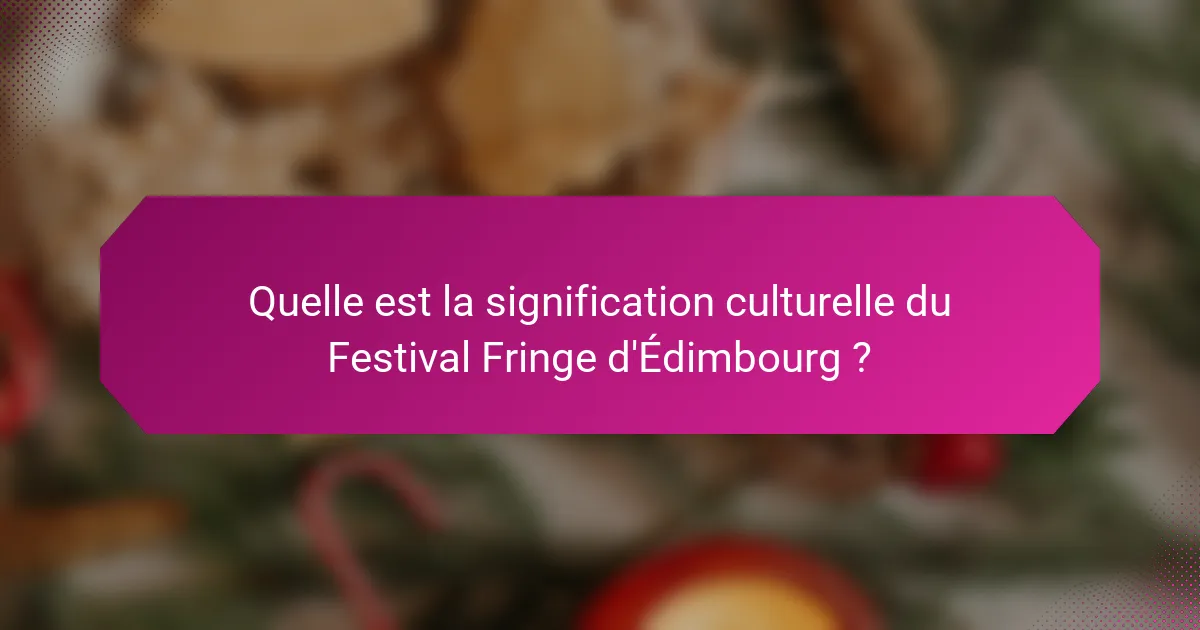Quelle est la signification culturelle du Festival Fringe d'Édimbourg ?