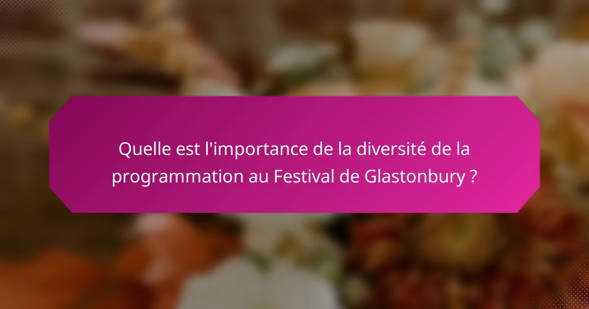 Quelle est l'importance de la diversité de la programmation au Festival de Glastonbury ?