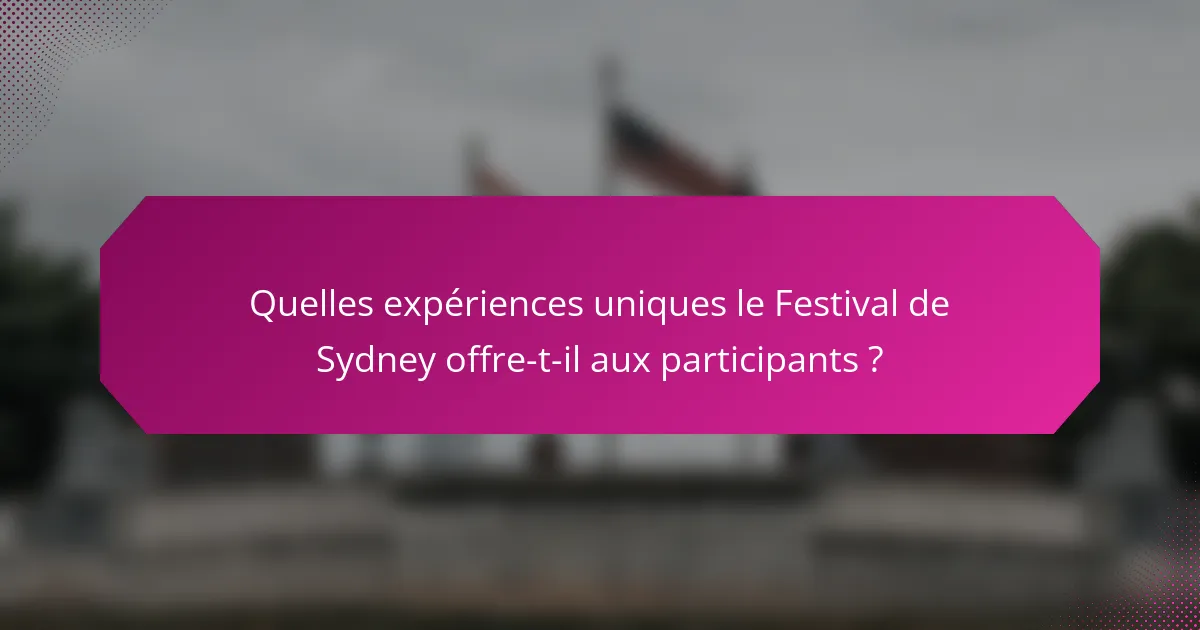 Quelles expériences uniques le Festival de Sydney offre-t-il aux participants ?