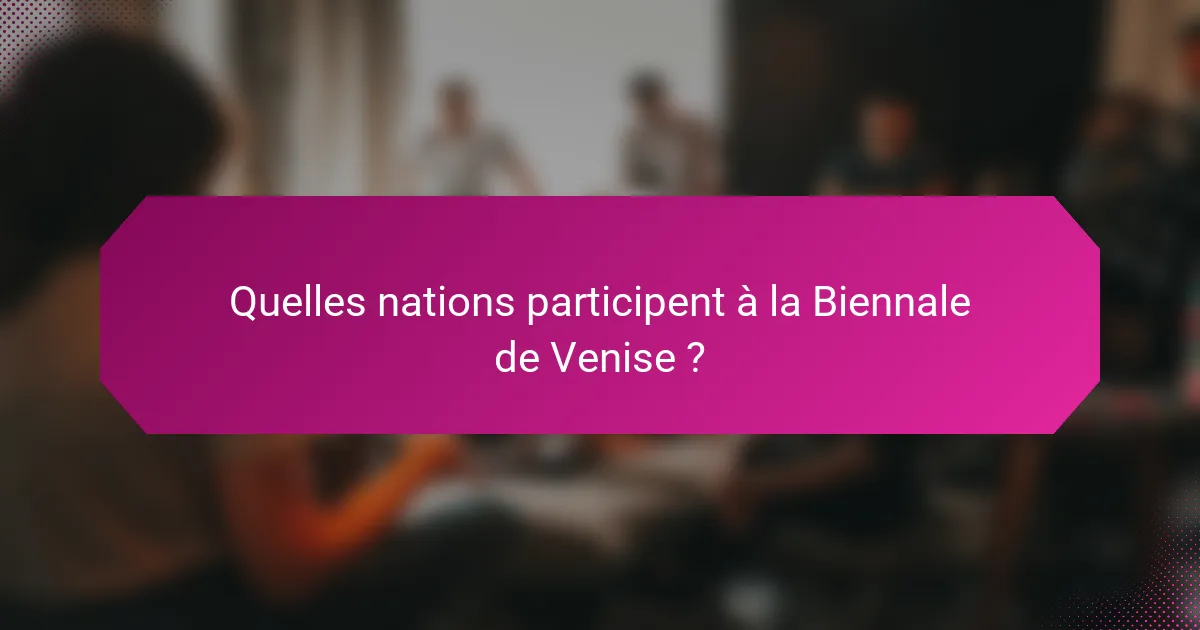 Quelles nations participent à la Biennale de Venise ?