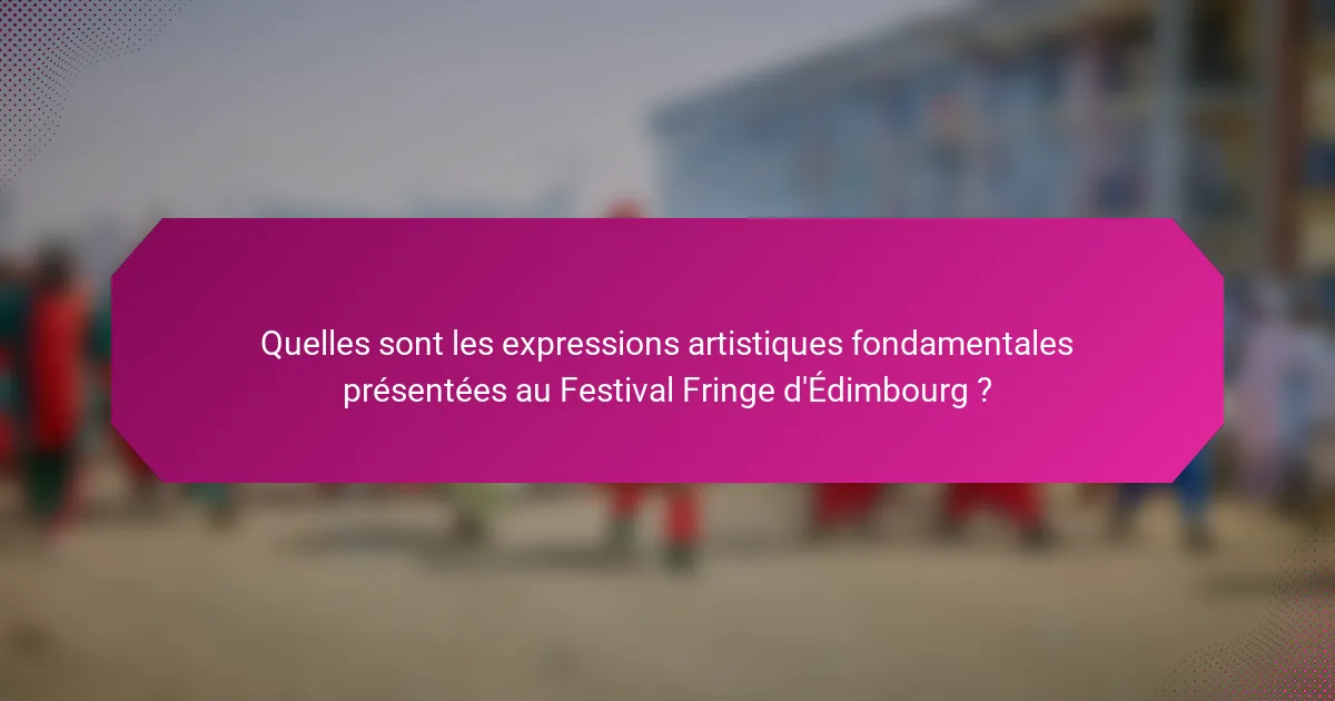 Quelles sont les expressions artistiques fondamentales présentées au Festival Fringe d'Édimbourg ?