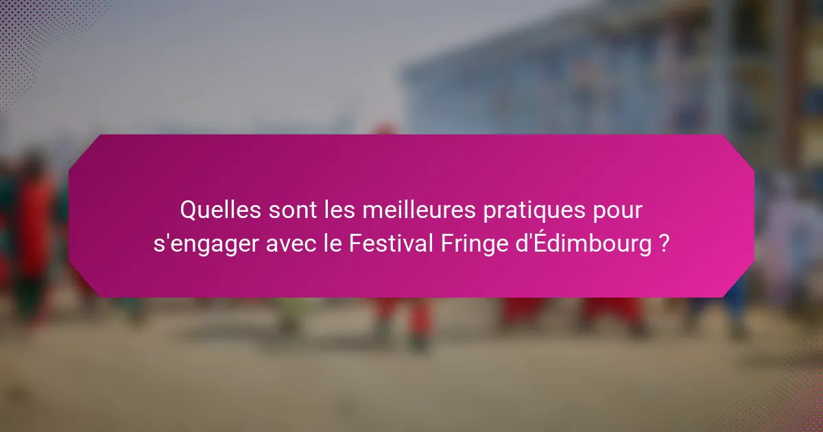 Quelles sont les meilleures pratiques pour s'engager avec le Festival Fringe d'Édimbourg ?