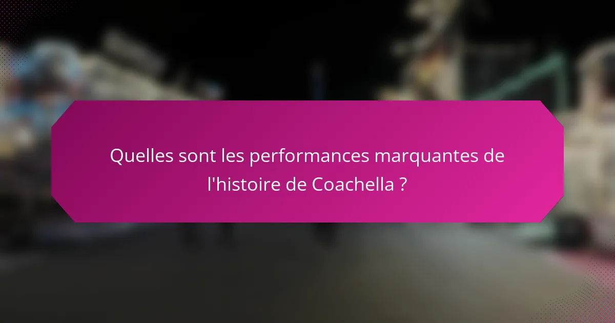 Quelles sont les performances marquantes de l'histoire de Coachella ?