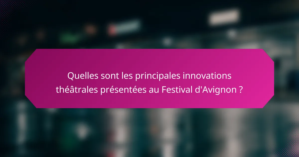 Quelles sont les principales innovations théâtrales présentées au Festival d'Avignon ?