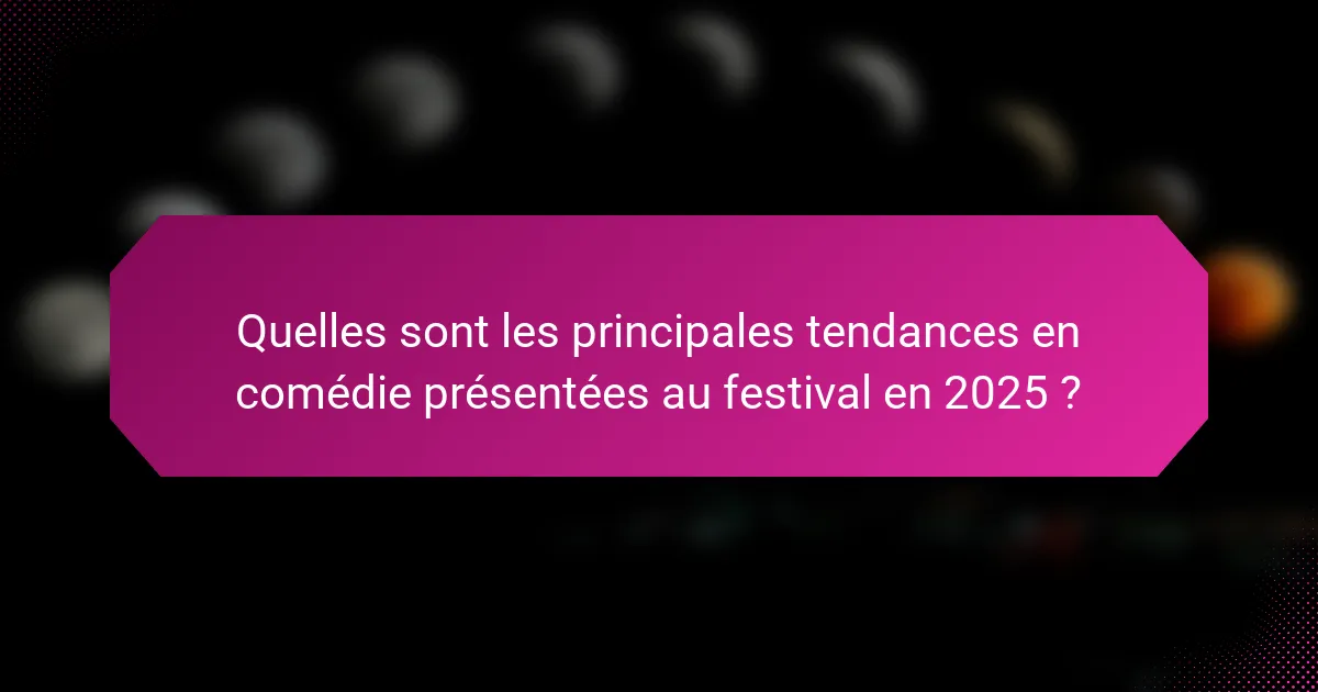Quelles sont les principales tendances en comédie présentées au festival en 2025 ?