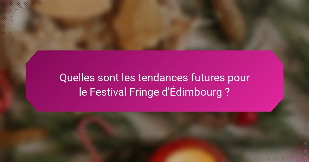 Quelles sont les tendances futures pour le Festival Fringe d'Édimbourg ?