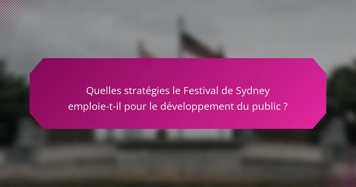 Quelles stratégies le Festival de Sydney emploie-t-il pour le développement du public ?