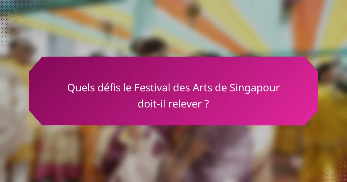 Quels défis le Festival des Arts de Singapour doit-il relever ?