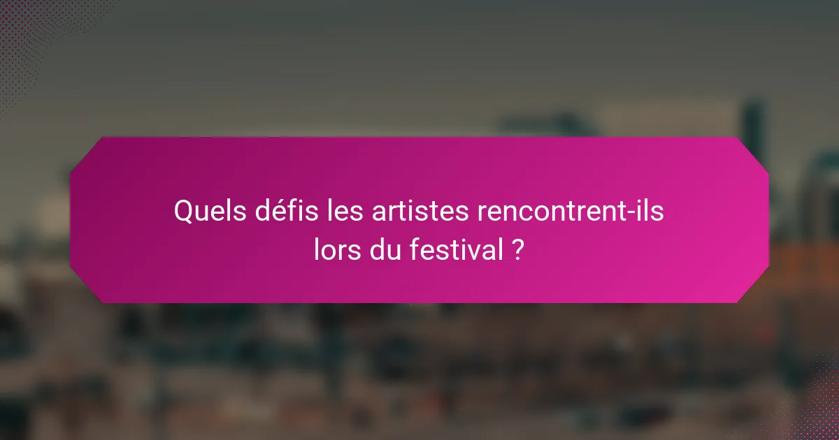 Quels défis les artistes rencontrent-ils lors du festival ?