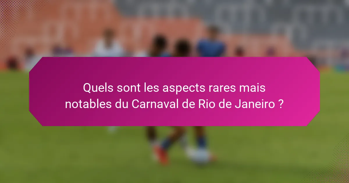 Quels sont les aspects rares mais notables du Carnaval de Rio de Janeiro ?
