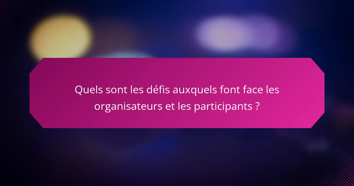 Quels sont les défis auxquels font face les organisateurs et les participants ?