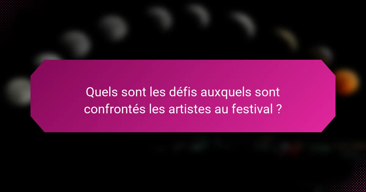 Quels sont les défis auxquels sont confrontés les artistes au festival ?