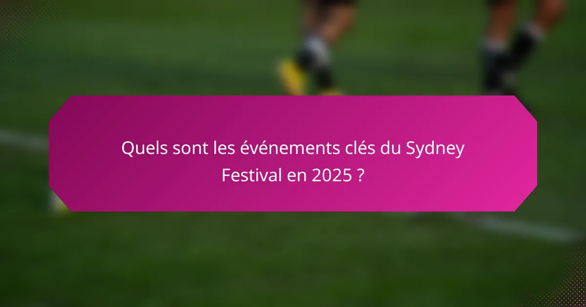 Quels sont les événements clés du Sydney Festival en 2025 ?