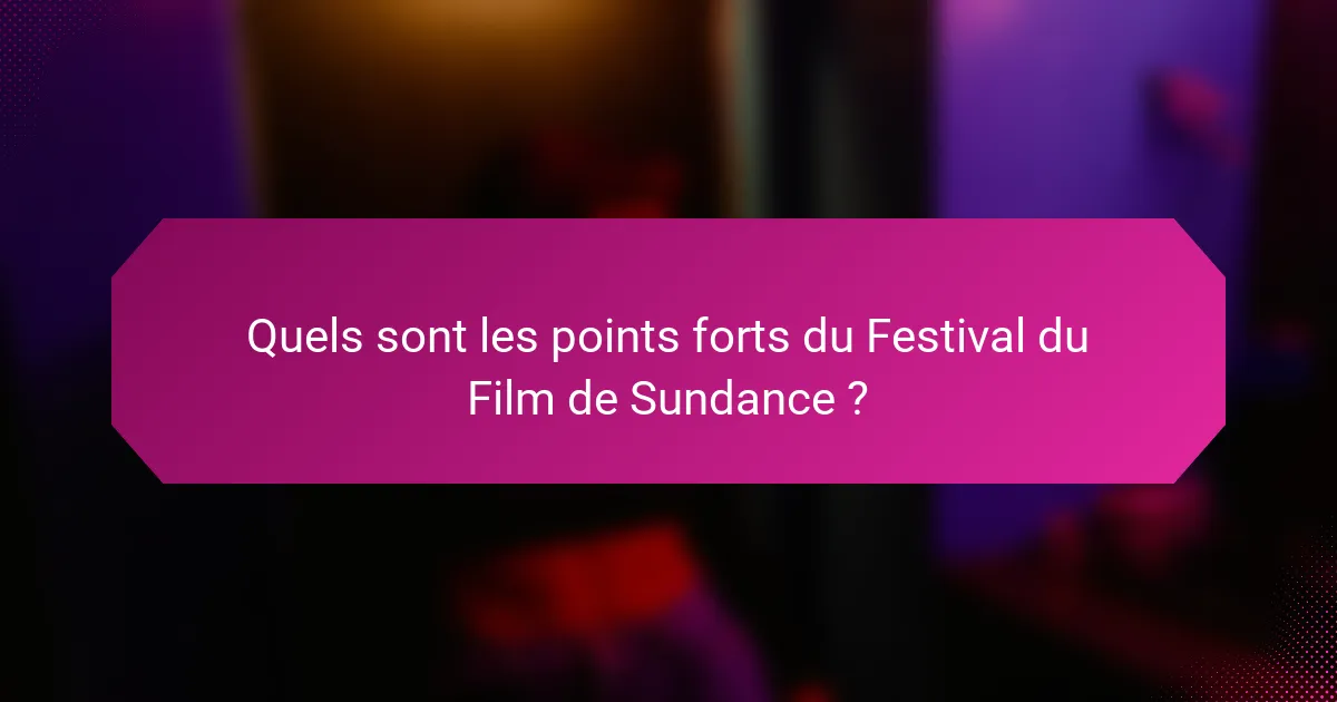 Quels sont les points forts du Festival du Film de Sundance ?