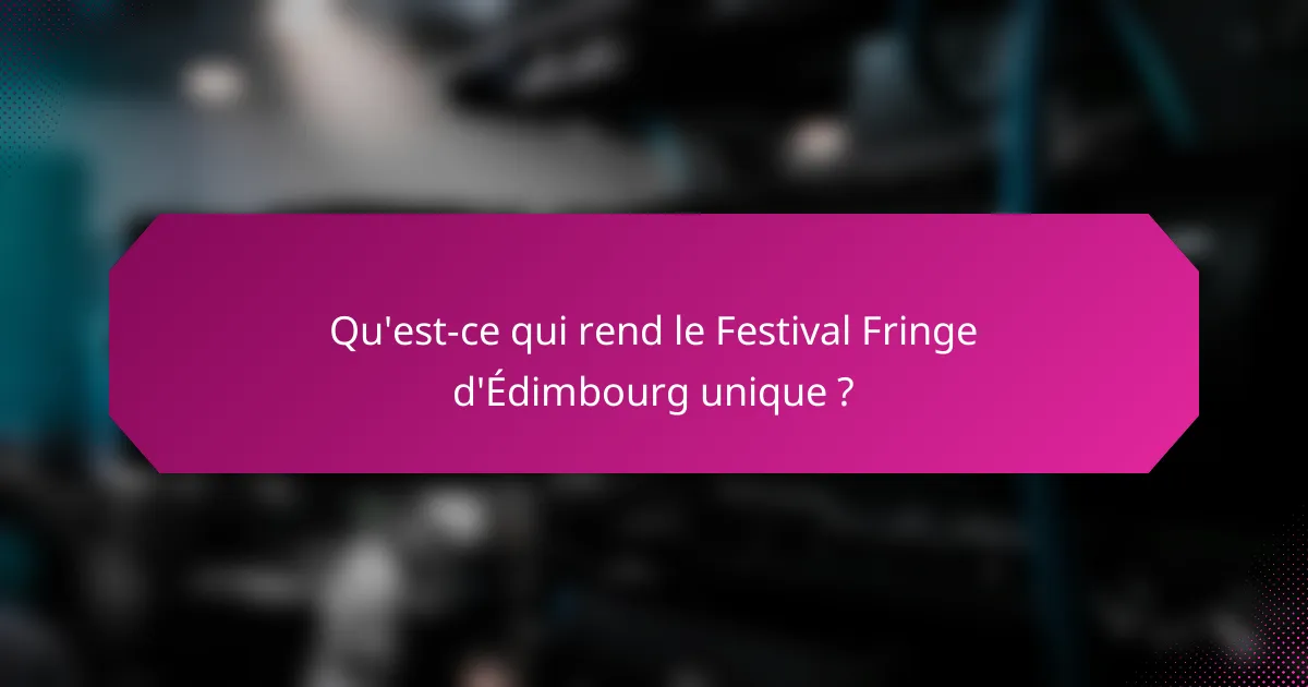 Qu'est-ce qui rend le Festival Fringe d'Édimbourg unique ?