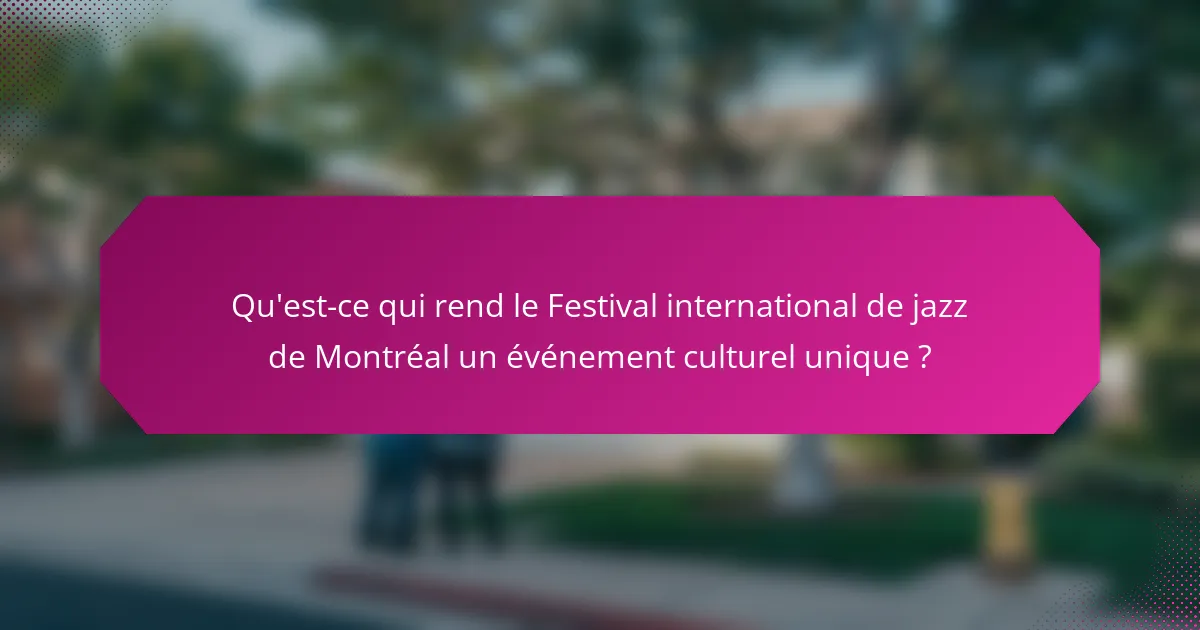 Qu'est-ce qui rend le Festival international de jazz de Montréal un événement culturel unique ?